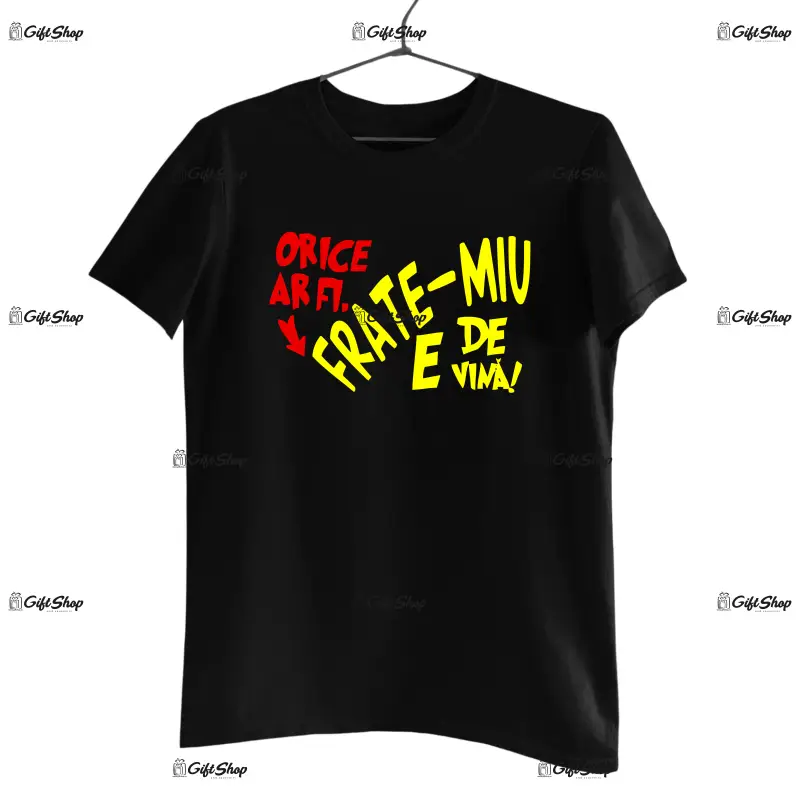 Frate-miu e de vina, tricou cu mesaj